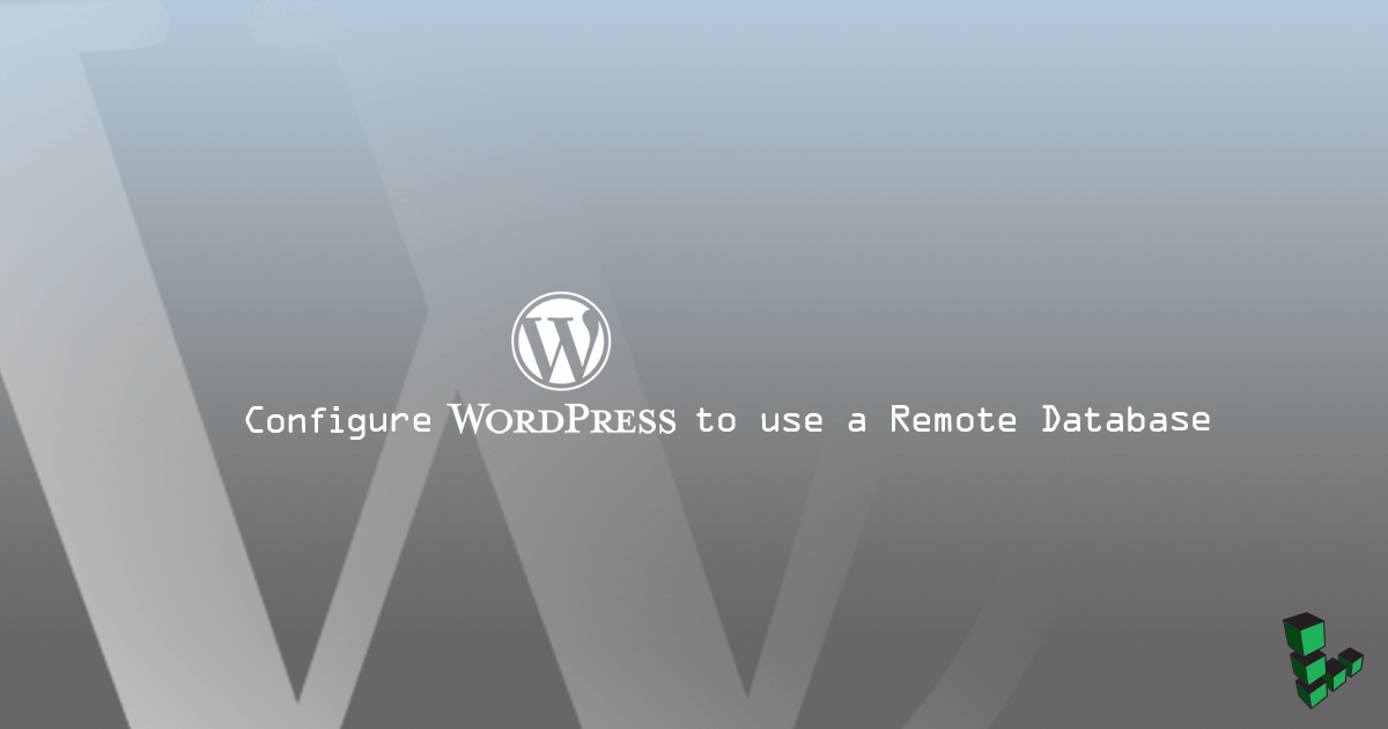 Configure WordPress to use a Remote Database Configure WordPress to use a Remote Database